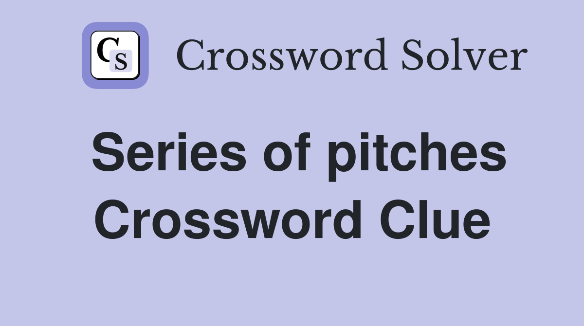 Series of pitches Crossword Clue Answers Crossword Solver